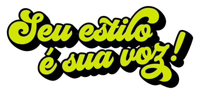 Seu estilo é sua voz!